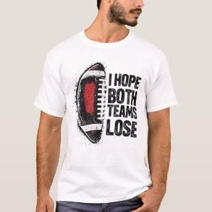 Ich hoffe, beide Teams verlieren Frauen- und Männe T-Shirt