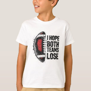 Ich hoffe, beide Teams verlieren Frauen- und Männe T-Shirt