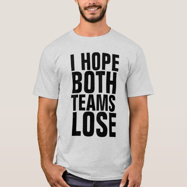 ICH HOFFE, BEIDE TEAMS VERLIEREN FUNNY-T - Shirt (Vorderseite)
