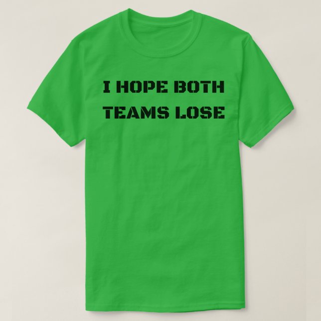 Ich hoffe beide Teams verlieren T-Shirt (Design vorne)