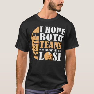 Ich hoffe, beide Teams verlieren T-Shirt