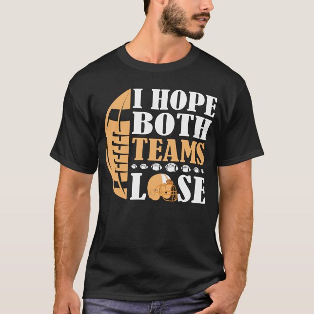 Ich hoffe, beide Teams verlieren T-Shirt (Vorderseite)