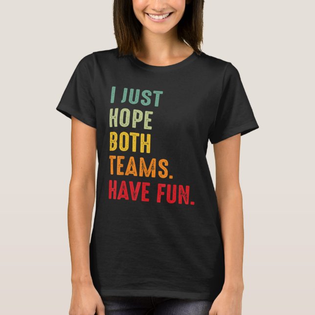 Ich hoffe, dass beide Teams Spaß haben T-Shirt (Vorderseite)