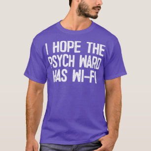 Ich hoffe, dass die Psych Ward WiFi hat T-Shirt