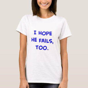 ich hoffe, dass er, auch Obama versagt T-Shirt