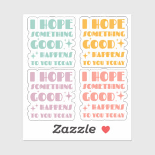 Ich hoffe, dass Ihnen heute Set etwas Gutes passie Aufkleber