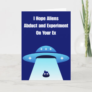Ich hoffe, dein Ex wird von Aliens experimentell u Karte