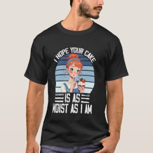 Ich hoffe, dein Kuchen ist so feucht wie ich bin V T-Shirt