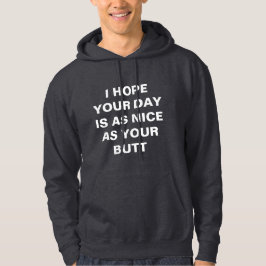 Ich hoffe, dein Tag ist so schön wie dein Hintern Hoodie