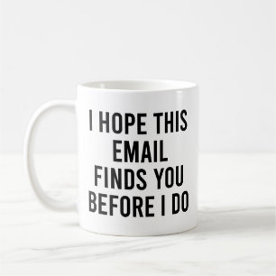 Ich hoffe, diese E-Mail findet Sie, bevor ich sie Kaffeetasse