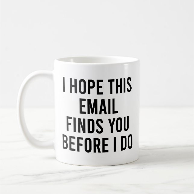 Ich hoffe, diese E-Mail findet Sie, bevor ich sie  Kaffeetasse (Links)