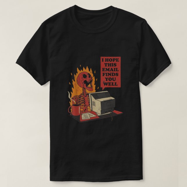 Ich hoffe, diese E-Mail findet Sie gut lustig Skel T-Shirt (Design vorne)