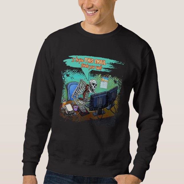 Ich hoffe, diese E-Mail findet Sie gut Skelett Hal Sweatshirt (Vorderseite)