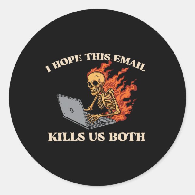 Ich hoffe, diese E-Mail tötet uns beide - lustiges Runder Aufkleber (Vorderseite)