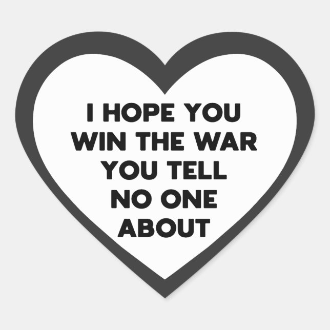 Ich hoffe, du gewinnst den Krieg, den du niemandem Herz-Aufkleber (Vorderseite)