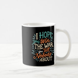 Ich hoffe, du gewinnst den Krieg, den du niemandem Kaffeetasse