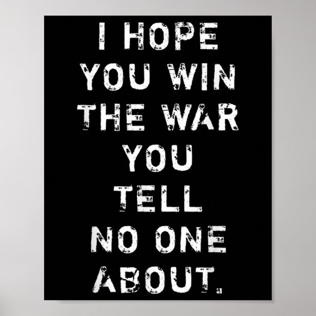 Ich hoffe, du gewinnst den Krieg, den du niemandem Poster (Vorne)