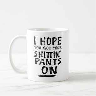 Ich hoffe, du Got deine Shittin-Pants an Kaffeetasse
