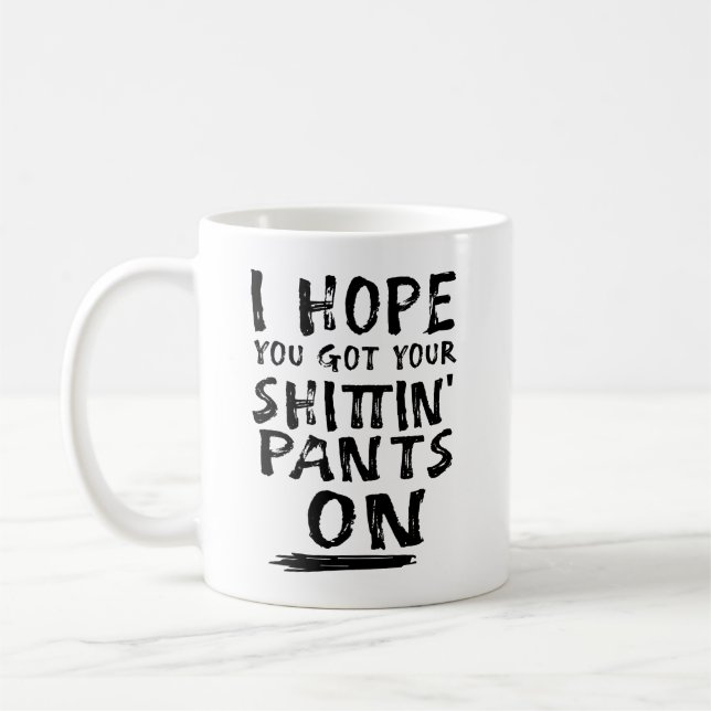 Ich hoffe, du Got deine Shittin-Pants an Kaffeetasse (Links)