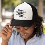 Ich hoffe, du hast einen guten schwarzen Tag Truckerkappe<br><div class="desc">Dieser "Ich hoffe,  Sie haben einen guten Tag" Black Type Trucker hat eine positive Nachricht verbreitet. Egal,  ob Sie am Strand treffen oder ein paar Runden unternehmen,  dieser Hut ist eine stilvolle Art,  Ihren Tag und Ihre Umgebung zu erhellen.</div>