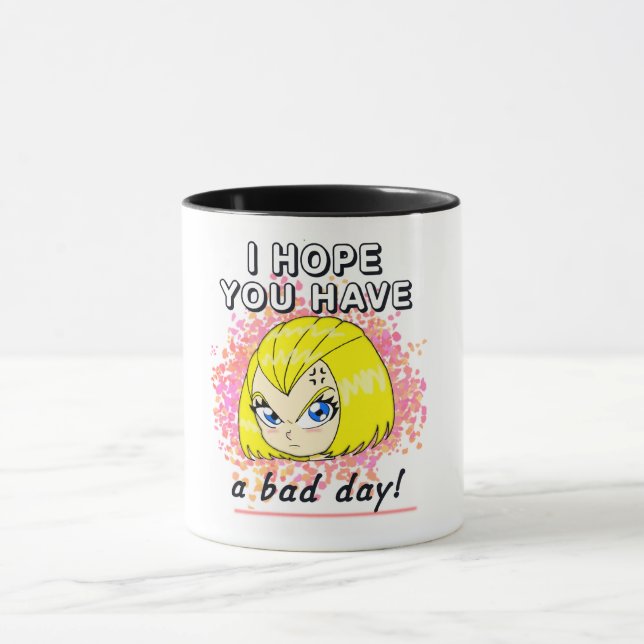 Ich hoffe, du hast einen schlechten Tag! Tasse (Zentrum)