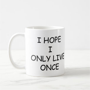 Ich hoffe, ich lebe nur einmal Kaffee Tasse, lusti Kaffeetasse