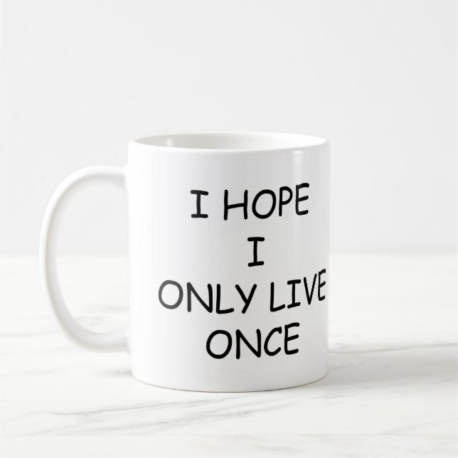 Ich hoffe, ich lebe nur einmal Kaffee Tasse, lusti Kaffeetasse (Links)
