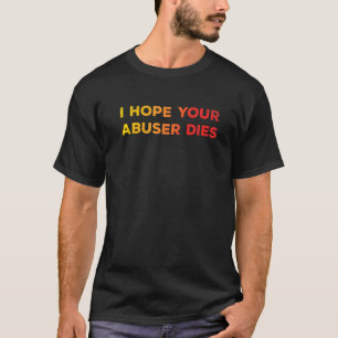 Ich hoffe, Ihr Abuser stirbt lustig für Männer Fra T-Shirt