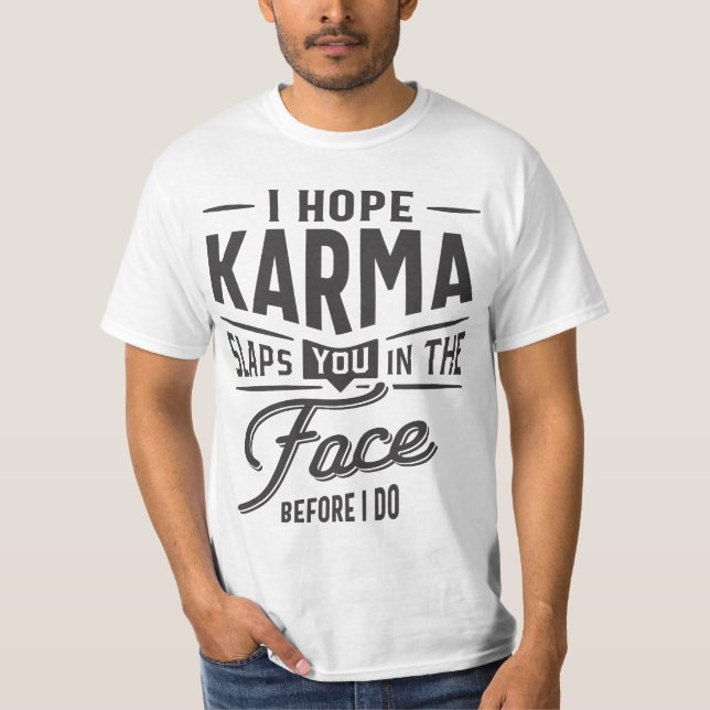Ich hoffe, Karma schlägt dir ins Gesicht. Bevor ic T-Shirt (Vorderseite)