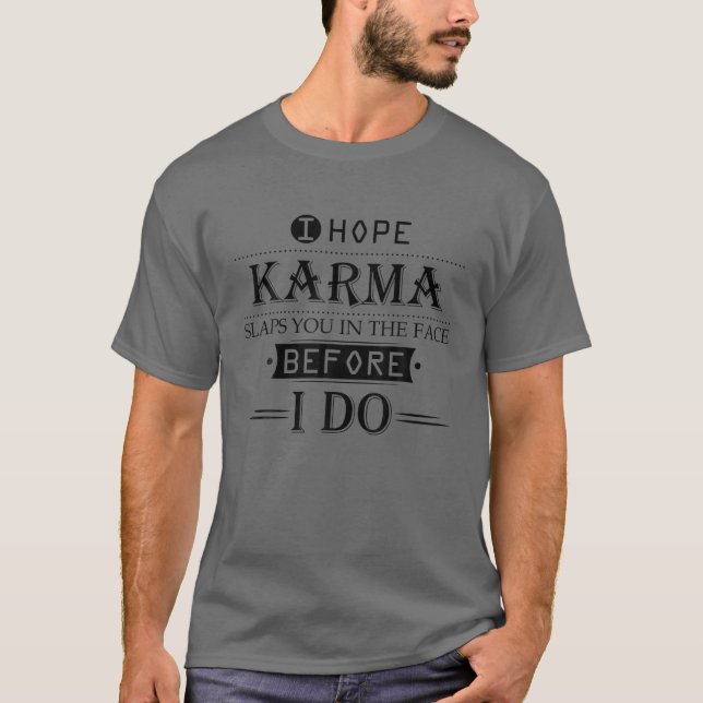 Ich hoffe, Karma schlägt dir ins Gesicht, ehe ich  T-Shirt (Vorderseite)