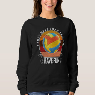 Ich hoffe nur, beide Teams haben Spaß Frauen Männe Sweatshirt