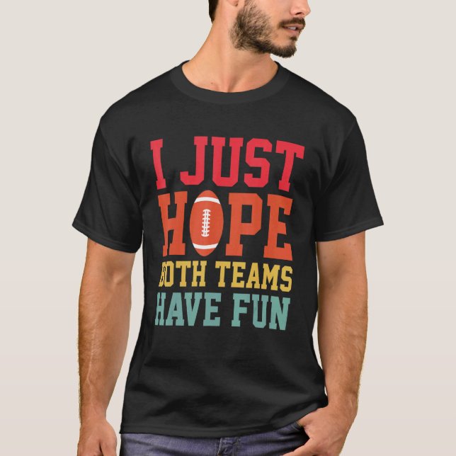Ich hoffe nur, beide Teams haben Spaß Fußball Sarc T-Shirt (Vorderseite)
