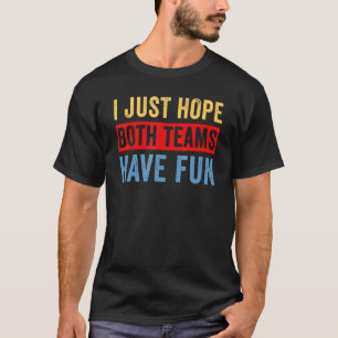 Ich hoffe nur, dass beide Mannschaften Fußball für T-Shirt