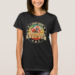 Ich hoffe nur, dass beide Mannschaften Spaß haben T-Shirt