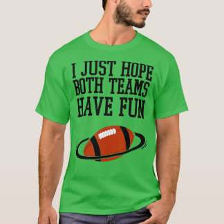 Ich hoffe nur, dass beide Mannschaften Spaß haben  T-Shirt