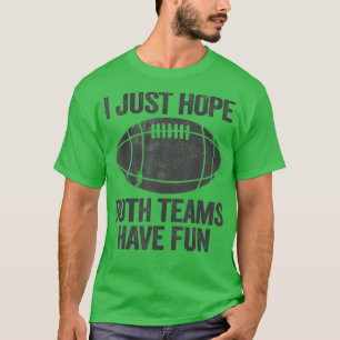 Ich hoffe nur, dass beide Mannschaften Spaß haben T-Shirt