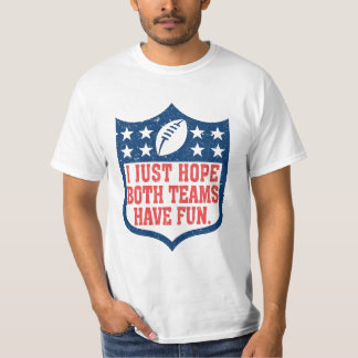 Ich hoffe nur, dass beide Mannschaften Spaß haben T-Shirt