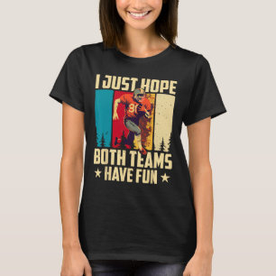 Ich hoffe nur, dass beide Mannschaften Spaß haben  T-Shirt