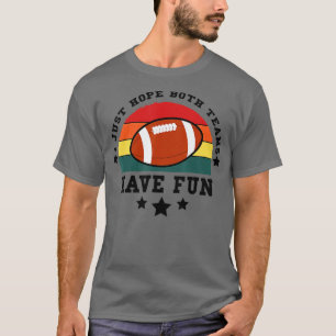Ich hoffe nur, dass beide Mannschaften Spaß haben T-Shirt