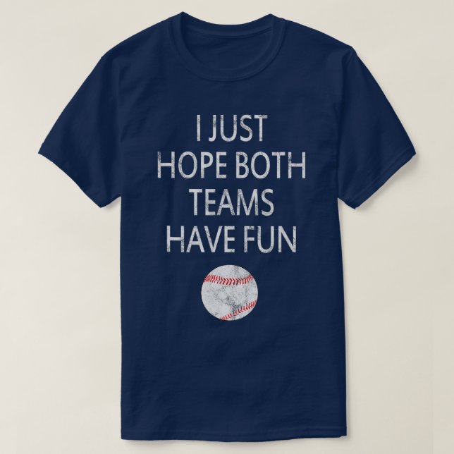 Ich hoffe nur, dass beide Teams Spaß beim Baseball T-Shirt (Design vorne)