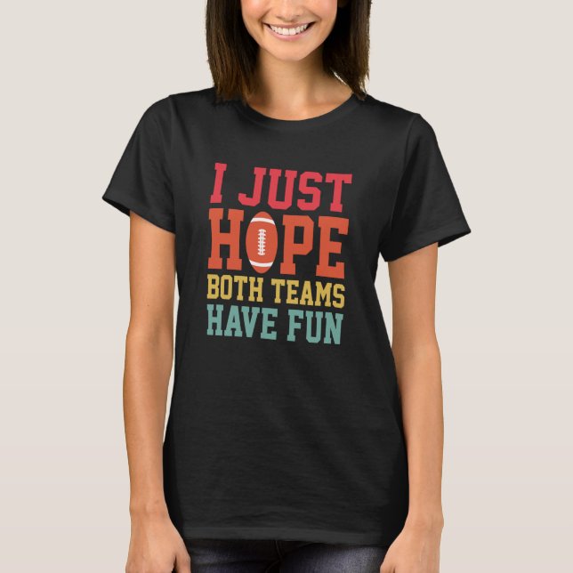Ich hoffe nur, dass beide Teams Spaß beim Fußball- T-Shirt (Vorderseite)
