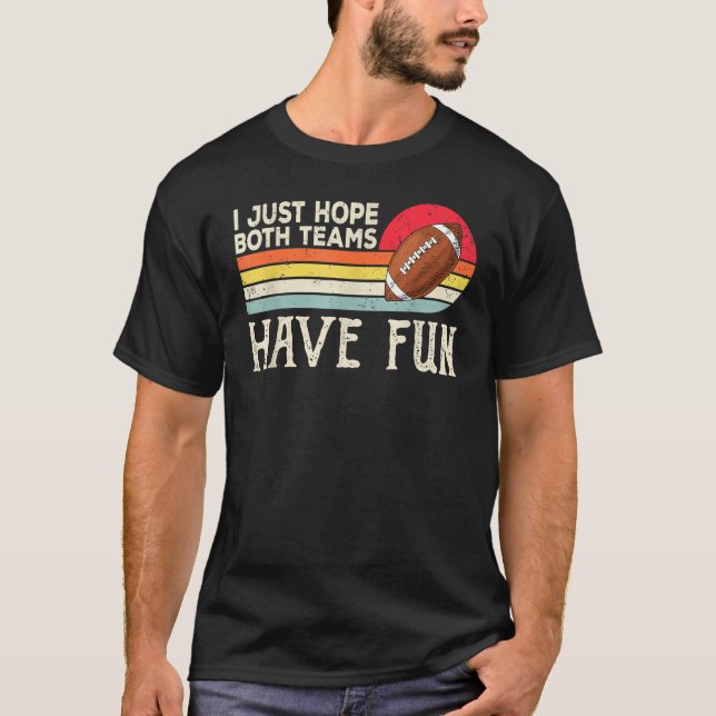 Ich hoffe nur, dass beide Teams Spaß beim Fußballs T-Shirt (Vorderseite)