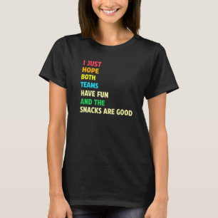Ich hoffe nur, dass beide Teams Spaß beim Sport ha T-Shirt