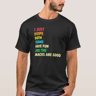Ich hoffe nur, dass beide Teams Spaß beim Sport ha T-Shirt