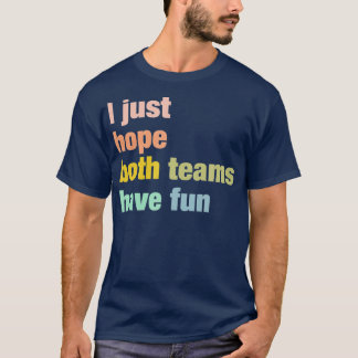 Ich hoffe nur, dass beide Teams Spaß haben Basebal T-Shirt
