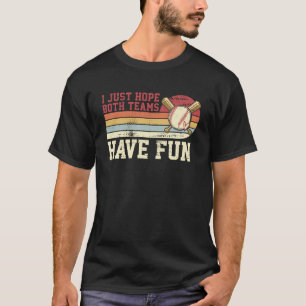 Ich hoffe nur, dass beide Teams Spaß haben Basebal T-Shirt