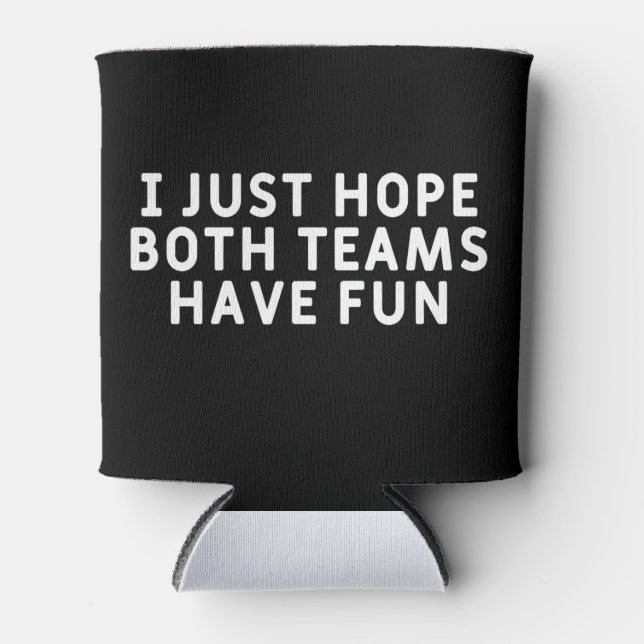 Ich hoffe nur, dass beide Teams Spaß haben Dosenkühler (Vorderseite)