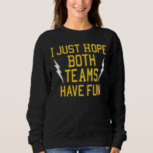 Ich hoffe nur, dass beide Teams Spaß haben Flash F Sweatshirt