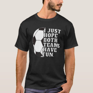 Ich hoffe nur, dass beide Teams Spaß haben Frauen T-Shirt