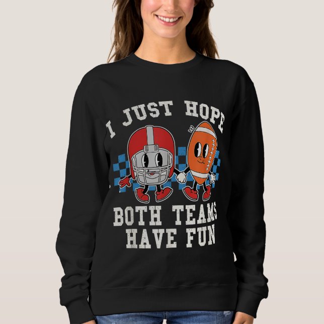 Ich hoffe nur, dass beide Teams Spaß haben, Fußbal Sweatshirt (Vorderseite)